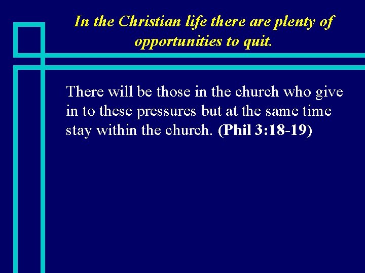 In the Christian life there are plenty of opportunities to quit. n There will