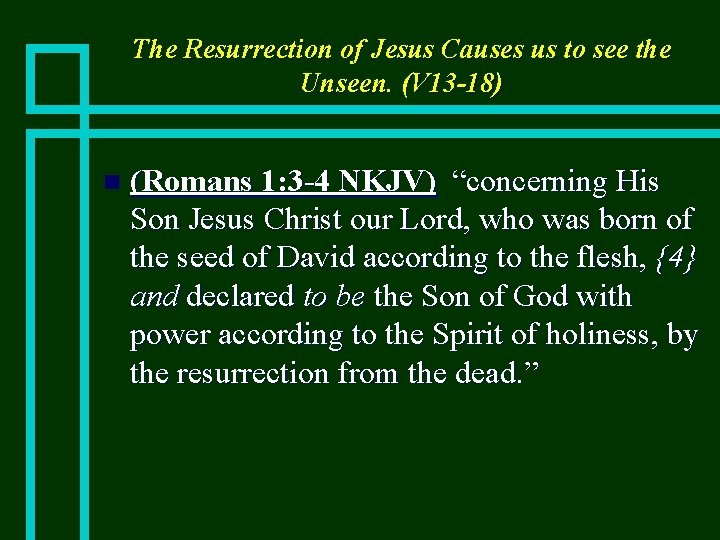 The Resurrection of Jesus Causes us to see the Unseen. (V 13 -18) n