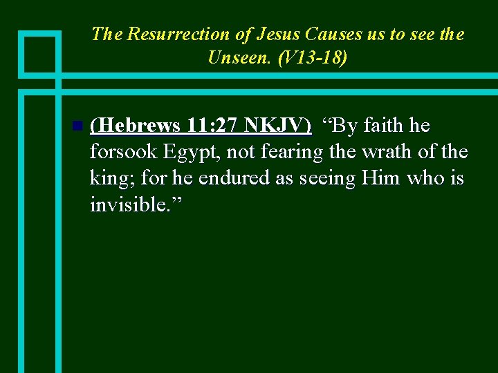 The Resurrection of Jesus Causes us to see the Unseen. (V 13 -18) n