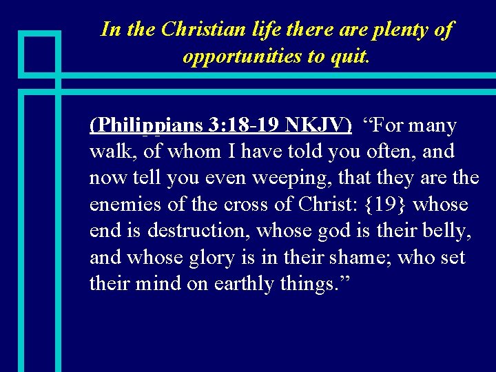 In the Christian life there are plenty of opportunities to quit. n (Philippians 3: