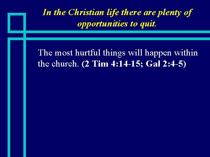 In the Christian life there are plenty of opportunities to quit. n The most