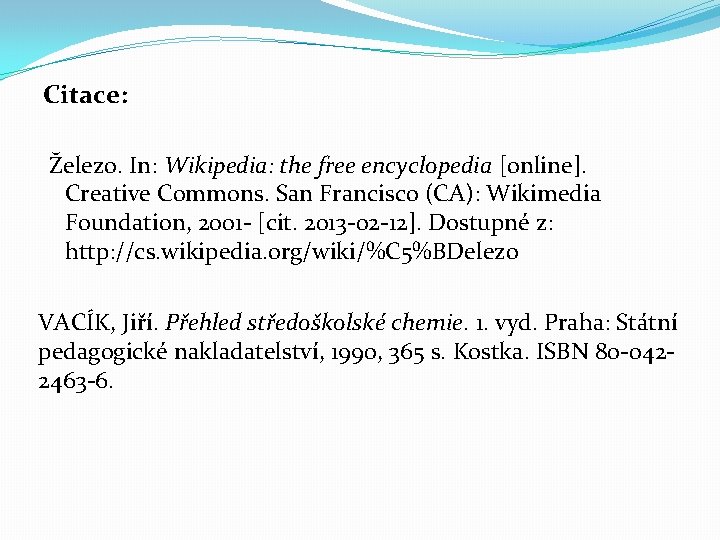 Citace: Železo. In: Wikipedia: the free encyclopedia [online]. Creative Commons. San Francisco (CA): Wikimedia