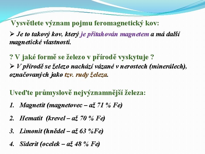 Vysvětlete význam pojmu feromagnetický kov: Ø Je to takový kov, který je přitahován magnetem