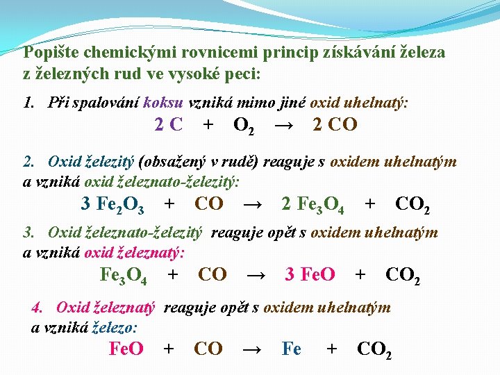 Popište chemickými rovnicemi princip získávání železa z železných rud ve vysoké peci: 1. Při