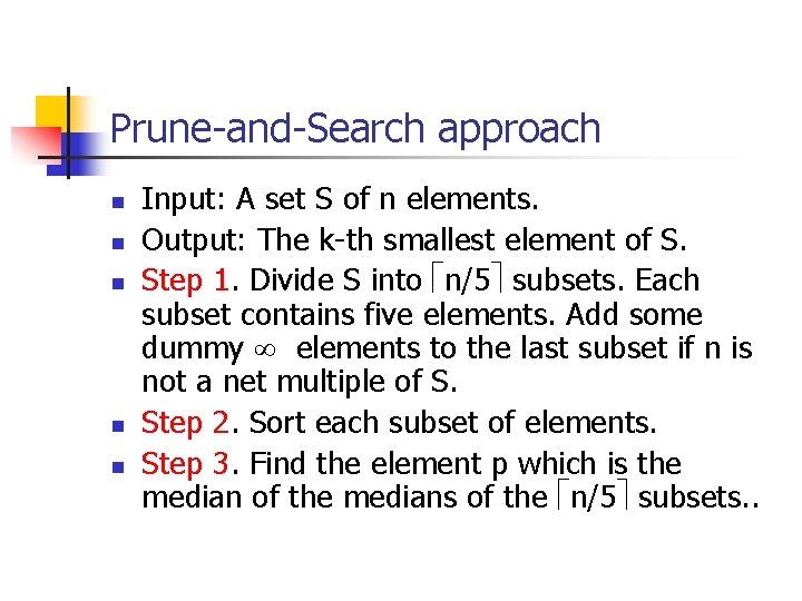 Prune-and-Search approach n n n Input: A set S of n elements. Output: The