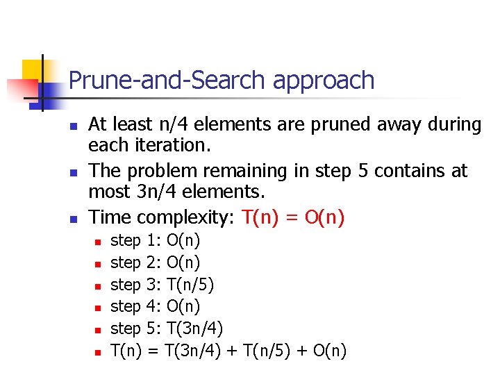 Prune-and-Search approach n n n At least n/4 elements are pruned away during each