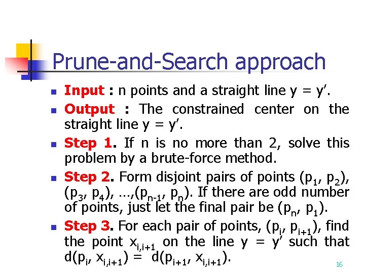 Prune-and-Search approach n n n Input : n points and a straight line y