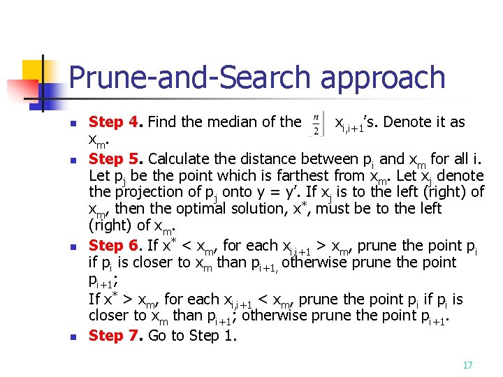 Prune-and-Search approach n n Step 4. Find the median of the xi, i+1’s. Denote