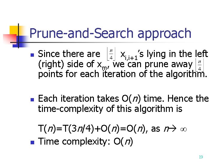 Prune-and-Search approach n n n Since there are xi, i+1’s lying in the left