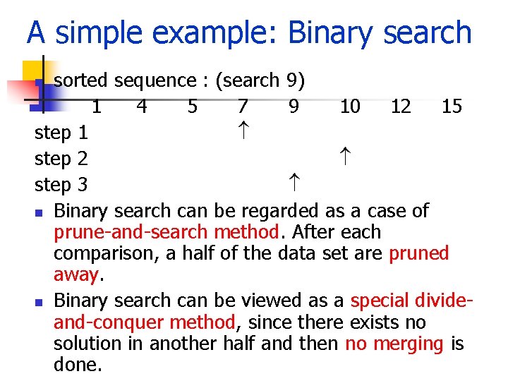 A simple example: Binary search sorted sequence : (search 9) 1 4 5 7