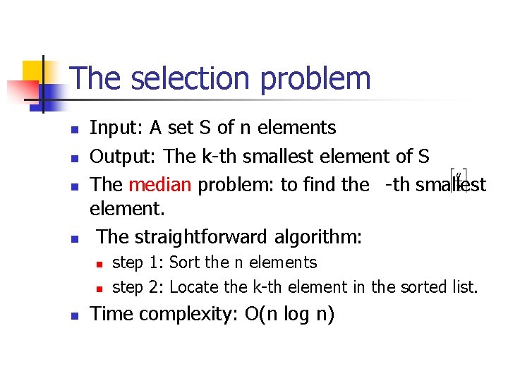 The selection problem n n Input: A set S of n elements Output: The