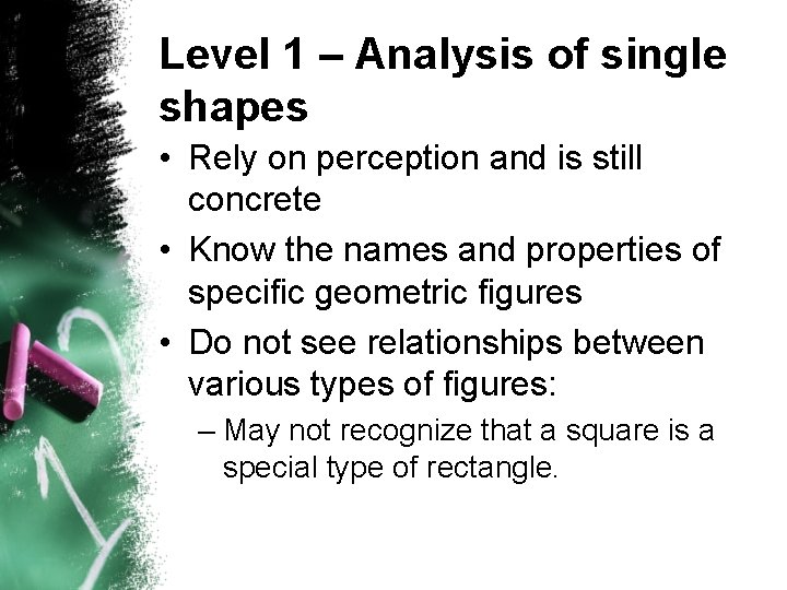 Level 1 – Analysis of single shapes • Rely on perception and is still