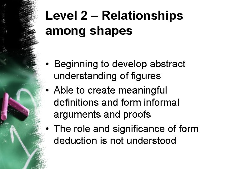 Level 2 – Relationships among shapes • Beginning to develop abstract understanding of figures