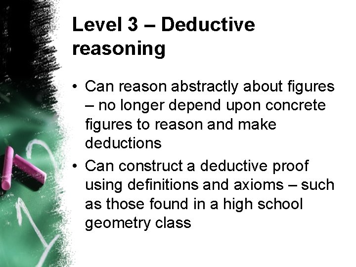Level 3 – Deductive reasoning • Can reason abstractly about figures – no longer
