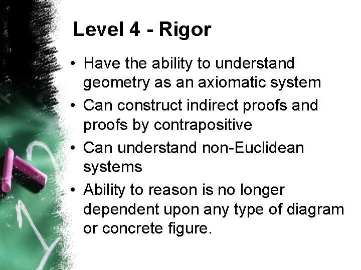 Level 4 - Rigor • Have the ability to understand geometry as an axiomatic