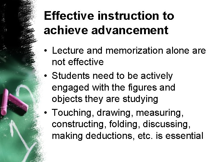 Effective instruction to achieve advancement • Lecture and memorization alone are not effective •