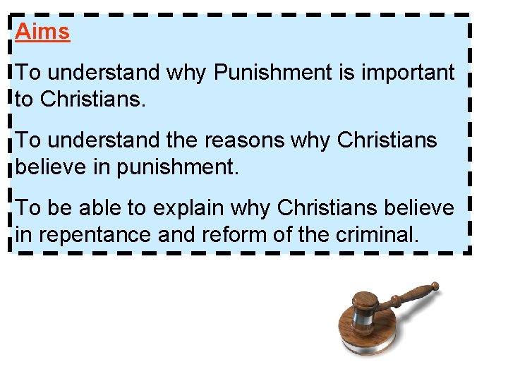 Aims To understand why Punishment is important to Christians. To understand the reasons why