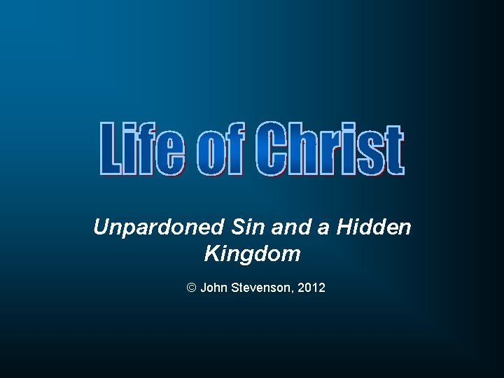 Unpardoned Sin and a Hidden Kingdom © John Stevenson, 2012 