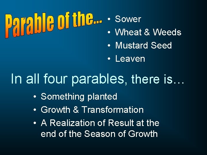  • • Sower Wheat & Weeds Mustard Seed Leaven In all four parables,