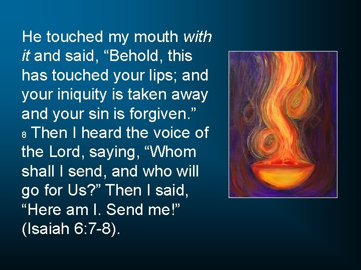 He touched my mouth with it and said, “Behold, this has touched your lips;