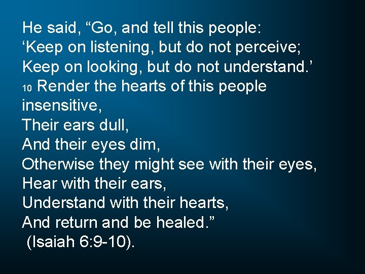 He said, “Go, and tell this people: ‘Keep on listening, but do not perceive;