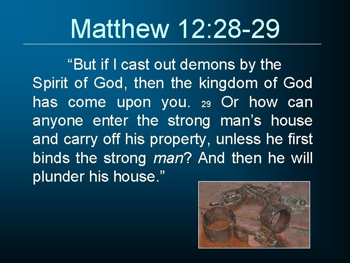 Matthew 12: 28 -29 “But if I cast out demons by the Spirit of