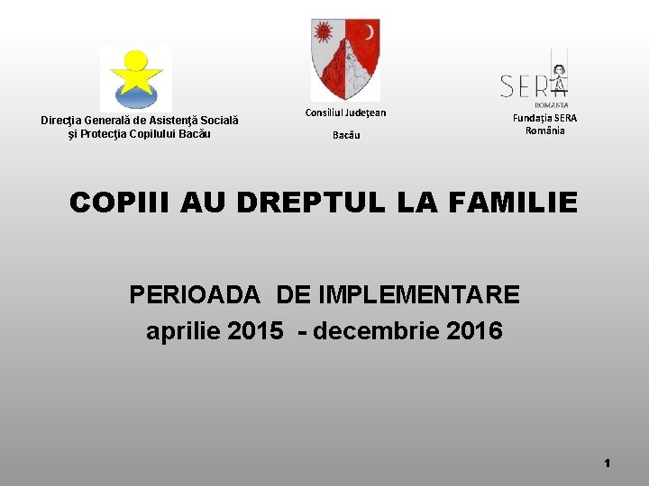 Direcţia Generală de Asistenţă Socială şi Protecţia Copilului Bacău Consiliul Judeţean Bacău Fundația SERA