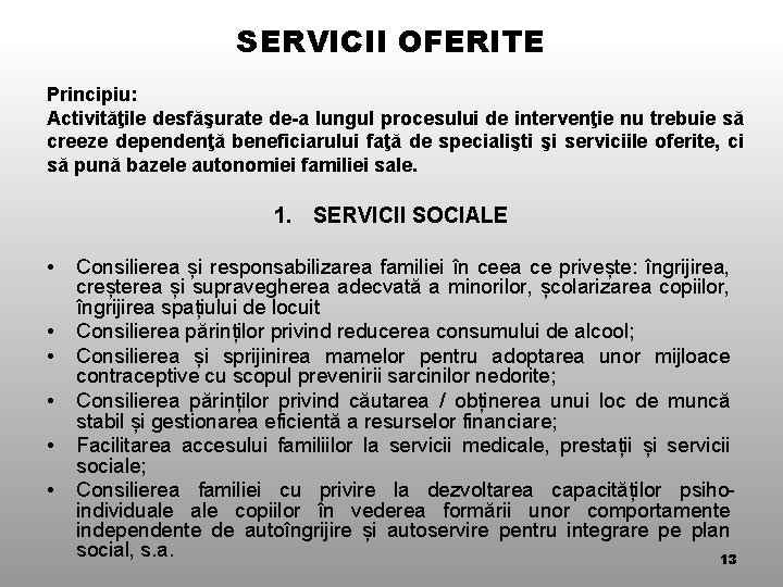 SERVICII OFERITE Principiu: Activităţile desfăşurate de-a lungul procesului de intervenţie nu trebuie să creeze