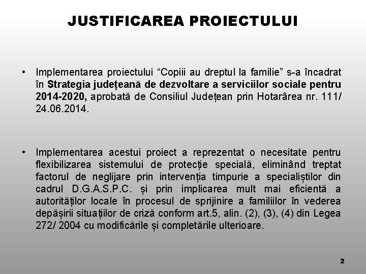 JUSTIFICAREA PROIECTULUI • Implementarea proiectului “Copiii au dreptul la familie” s-a încadrat în Strategia