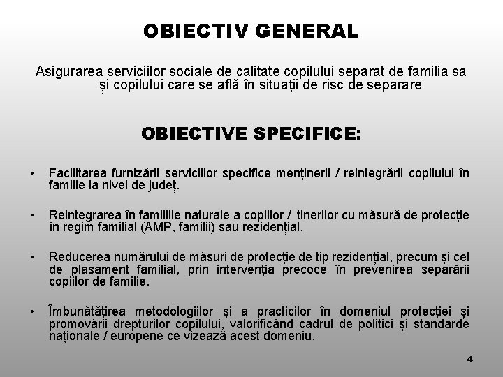 OBIECTIV GENERAL Asigurarea serviciilor sociale de calitate copilului separat de familia sa și copilului