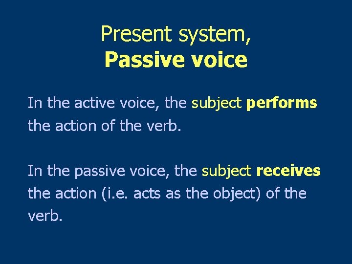 Present system, Passive voice In the active voice, the subject performs the action of