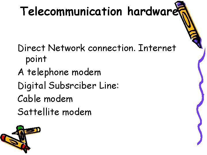 Telecommunication hardware Direct Network connection. Internet point A telephone modem Digital Subsrciber Line: Cable