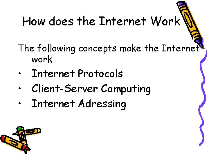 How does the Internet Work The following concepts make the Internet work • Internet