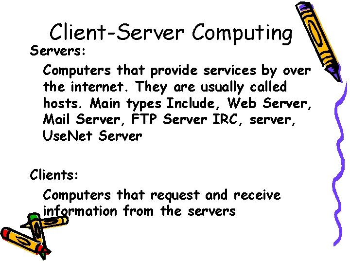Client-Server Computing Servers: Computers that provide services by over the internet. They are usually