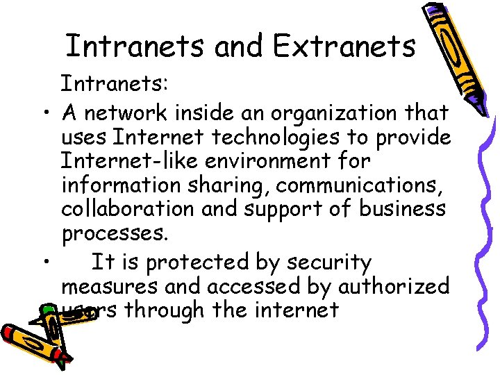 Intranets and Extranets Intranets: • A network inside an organization that uses Internet technologies