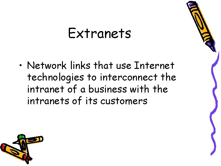 Extranets • Network links that use Internet technologies to interconnect the intranet of a
