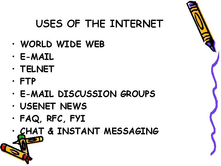 USES OF THE INTERNET • • WORLD WIDE WEB E-MAIL TELNET FTP E-MAIL DISCUSSION