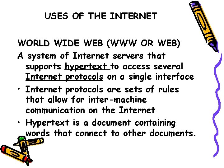 USES OF THE INTERNET WORLD WIDE WEB (WWW OR WEB) A system of Internet