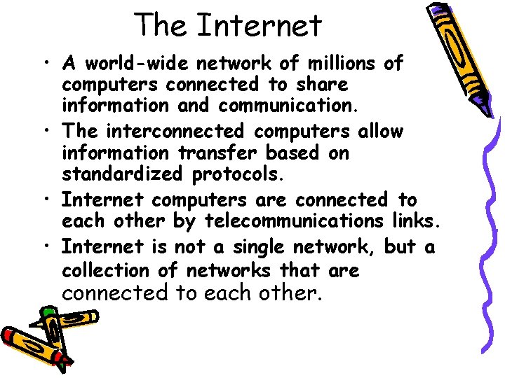The Internet • A world-wide network of millions of computers connected to share information