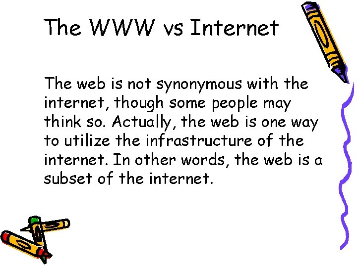 The WWW vs Internet The web is not synonymous with the internet, though some