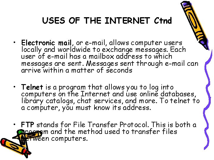 USES OF THE INTERNET Ctnd • Electronic mail, or e-mail, allows computer users locally
