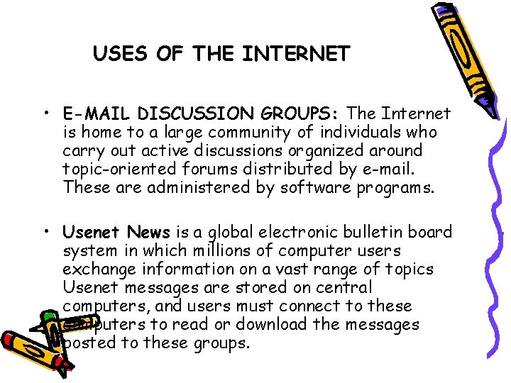 USES OF THE INTERNET • E-MAIL DISCUSSION GROUPS: The Internet is home to a
