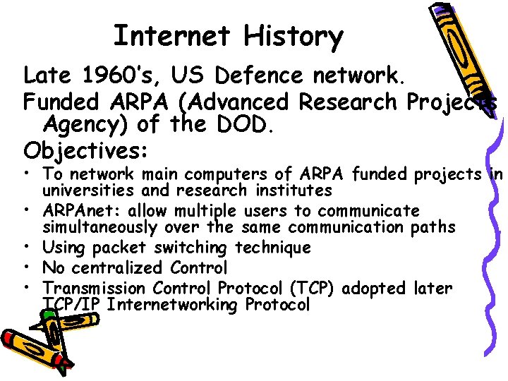 Internet History Late 1960’s, US Defence network. Funded ARPA (Advanced Research Projects Agency) of