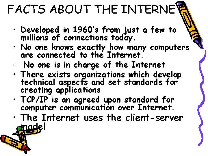 FACTS ABOUT THE INTERNET • Developed in 1960’s from just a few to millions