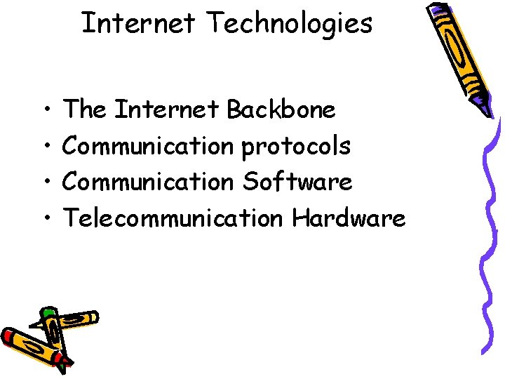 Internet Technologies • • The Internet Backbone Communication protocols Communication Software Telecommunication Hardware 