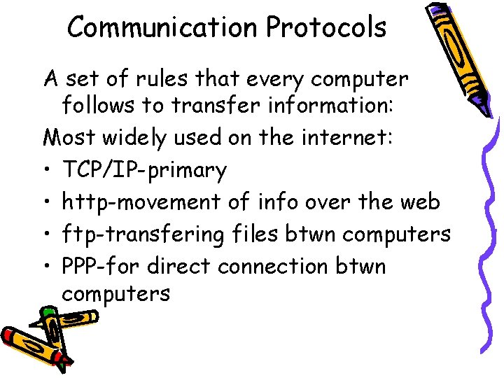 Communication Protocols A set of rules that every computer follows to transfer information: Most