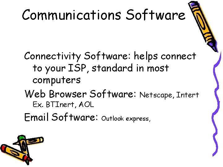 Communications Software Connectivity Software: helps connect to your ISP, standard in most computers Web