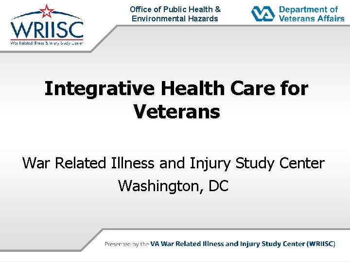 Office of Public Health & Environmental Hazards Integrative Health Care for Veterans War Related