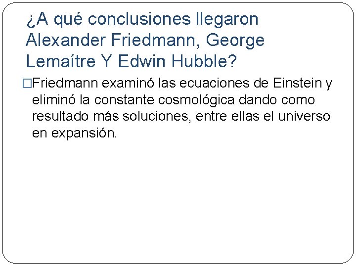 ¿A qué conclusiones llegaron Alexander Friedmann, George Lemaítre Y Edwin Hubble? �Friedmann examinó las