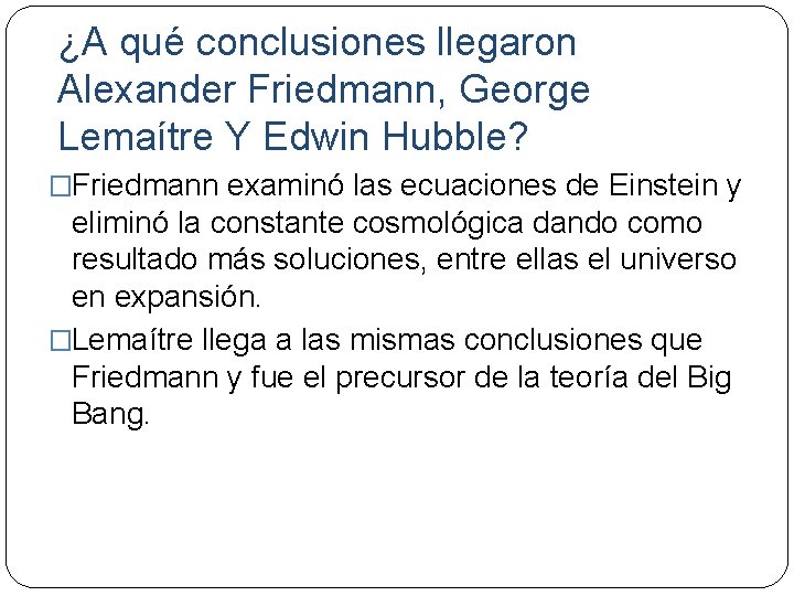 ¿A qué conclusiones llegaron Alexander Friedmann, George Lemaítre Y Edwin Hubble? �Friedmann examinó las